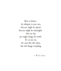 For Perspective Dare To Believe The Whispers In Your Ear That You Might Be Special That You Might Be Meaningful That One Inspirational Words Quotes Words