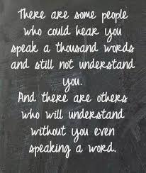 I Love People That Can Understand Me When I Dont Even Have To Speak A Word I Really Love Those People A Whole Lot Words Quotes Words Quotable Quotes