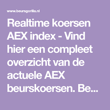 realtime koersen aex index vind hier een compleet overzicht van de actuele aex beurskoersen bekijk alle realtime aex koersen online op beursgorilla nl index