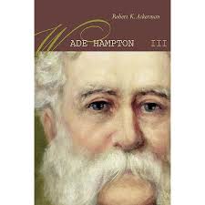 Wade Hampton: Confederate Warrior to Southern Redeemer (Civil War America):  Andrew Jr., Rod: 9780807831939: Amazon.com: Books