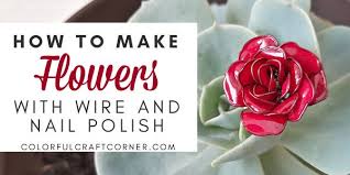 Get salon like nails at home with these beautiful nail polishes. How To Make Flowers With Wire And Nail Polish Colorful Craft Corner