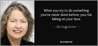 Ellen Taaffe Zwilich quote: When you try to do something you've never done  before...