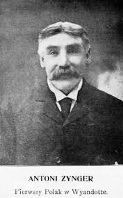 Anthony Zynger was the first Polish man to emigrate to Wyandotte in 1866.