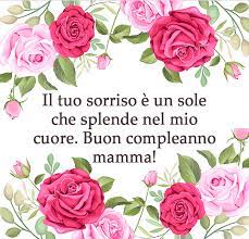 Auguri Mamma Le Migliori Immagini E Frasi Per Il Compleanno Della Mamma Passione Mamma