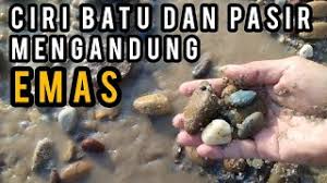 Ciri ciri batu yang mengandung emas di sungai , kita harus melihat histori sejarah tempat tersebut, apakah dahulunya atau saat ini ada penambang emas? Video Ciri Ciri Tanah Yang Mengandung Emas Smotret Onlajn