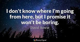 David Bowie I Don T Know Where I M Going From Here But