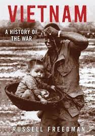 Read vietnam war books like we were soldiers once. Vietnam A History Of The War By Russell Freedman
