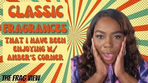 CLASSIC FRAGRANCES I HAVE BEEN ENJOYING w/AMBER'S CORNER