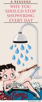6 Reasons Why You Should Stop Showering Every Day Shower Have A Shower Day