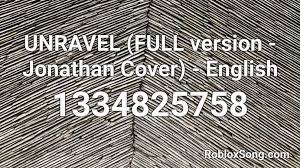 Please leave a comment with song name and id. Unravel Full Version Jonathan Cover English Roblox Id Roblox Music Codes