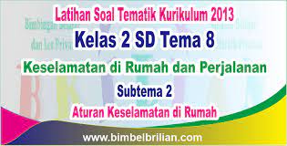 Kebutuhan contoh rencana pelaksanaan pembelajaran atau rpp bagi beberapa guru sekolah dasar menjadi sebuah kebutuhan primer yang harus dipenuhi. Soal Tema 8 Kelas 2 Sd Subtema 2 Menjaga Keselamatan Di Rumah Dan Kunci Jawaban Bimbel Brilian