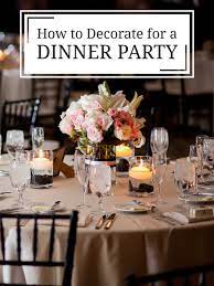 But if you're the host, throwing a dinner party can easily turn you into a. How To Decorate For A Dinner Party