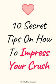 Crushes are a wonderful feeling. 10 Ways To Impress Your Crush And Make Them Think Of You