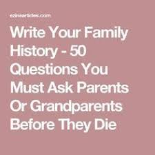 Write Your Family History 50 Questions You Must Ask Parents Or Grandparents Before They Die This Or That Questions Family History Family History Book