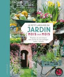 Le Petit Larousse Du Jardin Mois Par Mois Planter Et Entretenir Son Jardin Et Son Potager Toute L Annee Jardins Entretien Du Jardin Entretien Jardin