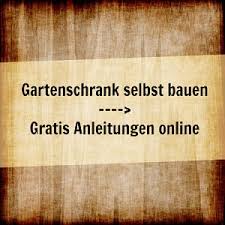Für den eigenbedarf tut es also auch ein kleinerer schrank. Gartenschrank Bauen Bauanleitungen Fur Gartenschranke Aus Holz