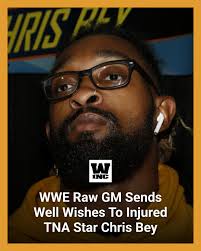WWE Raw General Manager Adam Pearce sends well wishes to injured TNA star  Chris Bey, days after Bey revealed he had regained the ability to walk