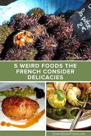 5 Weird Foods The French Consider Delicacies Weird Food Travel Food Delicacy Food