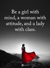 Quotes Be A Girl With Mind A Woman With Attitude And A Lady With Class Wise Women Quotes Woman Quotes Girl Quotes