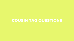 The list of cousin tag questions how are you related? 25 Interesting Cousin Tag Questions To Have Fun With Examples