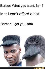 Whatcha Want Imgur Barber Memes Stupid Funny Memes Haircut Memes