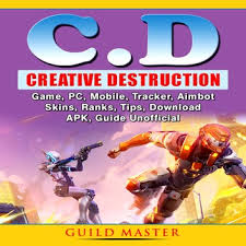Creative Destruction Game Pc Mobile Tracker Aimbot Skins Ranks Tips Download Apk Guide Unofficial Audiobook By Guild Master 9781662218705 Rakuten Kobo United States
