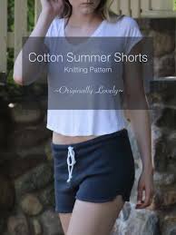 Affordable designer women's clothing designed and made in london, united kingdom. Cotton Summer Shorts Knitting Pattern Originally Lovely