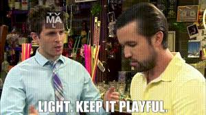 YARN | Light. Keep it playful. | It's Always Sunny in Philadelphia (2005) -  S09E03 The Gang Tries Desperately to Win an Award | Video clips by quotes |  ce02ca7f | 紗