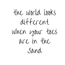 Black And White Ocean Quotes I See Everything More Clearly When My Toes Are In The Sand Sand Quotes Ocean Quotes Sea Quotes