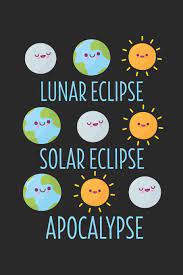Solar eclipses result from the moon blocking the sun relative to the earth; Lunar Eclipse Solar Eclipse Apocalypse 6 X 9 Blank Notebook For Astronomer Planet Astrophysics Students Amazon De Notebooks Engineer Fremdsprachige Bucher