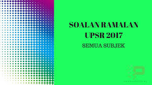 Kertas model ramalan upsr set 2. Soalan Ramalan Upsr 2017 Semua Subjek Pendidik2u