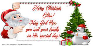 Christmas scripture christmas prayer christmas poems christmas program christmas traditions christmas holidays christmas thoughts christmas quotes and sayings poems the true meaning of christmas. Merry Christmas Elisa May God Bless You And Your Family On This Special Day Greetings Cards For Christmas For Elisa Messageswishesgreetings Com