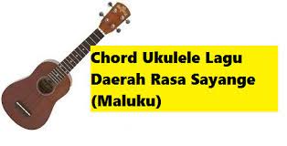 Chord Ukulele Lagu Daerah Rasa Sayange Maluku Calonpintar Com