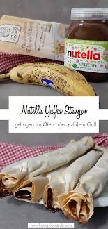 Nutella Yufka Stangen Mit Bananen Gelingen Im Ofen Oder Auf Dem Grill Nutella Rezepte Lecker