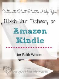 Ultimate Cheat Sheet For Publishing With Amazon Kindle A Loving Christ Faith Blogs Christian Blogs Christian Writers