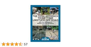 The Total Approach of Getting Unstuck Off Road: 4WD Self-Recovery &  Vehicle-Assisted Recovery (Off-Road & Overland Adventure InfoBooks)