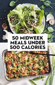 50 Midweek Meals Under 500 Calories Meals Under 500 Calories Healthy Food Recipes Clean Eating 500 Calorie Meals