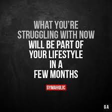 What You Re Struggling With Now Will Be Part Of Your Lifestyle In A Fe Fitness Motivation Quotes Fitness Motivation Quotes Inspiration Fitness Lifestyle Quotes