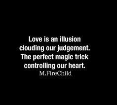 Quotes Love Is An Illusion Illusion Quotes Epic Quotes Life Quotes