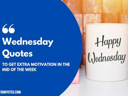 It's the middle of the week, you must ensure that you are halfway to what you are targeting this week, whether it is your financial or life goal. 75 Wednesday Quotes To Get Extra Motivation 2021