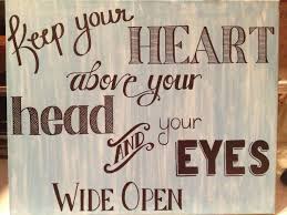 Maybe you would like to learn more about one of these? Keep Your Heart Above Your Head And Your Eyes Wide Open Quoteoncanvas Nostencil Zacbrownband Letitgo Roomdeco Canvas Quotes Brown Quote Wise Words