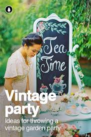Host A Beautiful Vintage Garden Party A Mood Board Of Ideas For Decorations Vintage Garden Parties Vintage Party Decorations Vintage Party Ideas