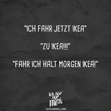 Visual Statements Ich Fahre Jetzt Ikea Zu Ikea Fahr Ich Halt Morgen Ikea Spruche Zitate Quotes Lustige Bilder Mit Text Witzige Spruche Zitate Lustig
