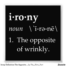 Irony Definition The Opposite Of Wrinkly Photo Print Zazzle Com Irony Definition Irony Grammar Nerd