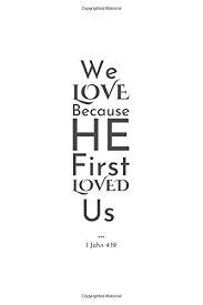 Maybe you would like to learn more about one of these? We Love Because He First Loved Us 1 John 4 19 120 Page Blank Lined Journal Amazon De General Creative Fremdsprachige Bucher