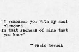  Pablo Neruda Neruda Quotes Pablo Neruda Pretty Words