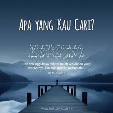 Akan tetapi jika engkau beralih mengejar akhirat, niscaya allah akan berikah dunia ini kepada engkau. Kata Kata Indah Tentang Kehidupan Islami