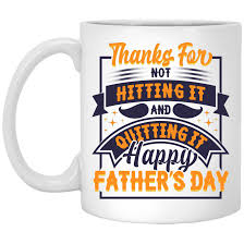 Father's day celebrates and honors the men who have embraced father's day is celebrated annually on the third sunday in june in the united states, united happy father's day for your dad and congratulations to you and your siblings for such an admirable father. Funny Fathers Day Mug Thanks For Not Hitting It And Quitting It Father S Day Coffee Mug Cubebik