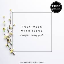 A Simple Bible Reading Plan For Holy Week Leslie Ann Jones