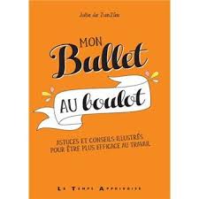Mon Bullet Au Boulot Astuces Et Conseils Illustres Pour Etre Plus Efficace Au Travail Broche Julie De Zunzun Thierry Antablian Julie Goudot Achat Livr Comment Creer Un